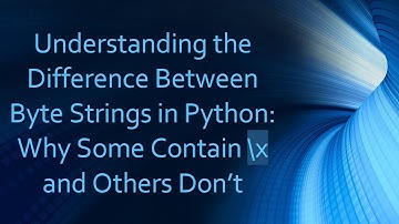 Understanding the Difference Between Byte Strings in Python: Why Some Contain \x and Others Don’t