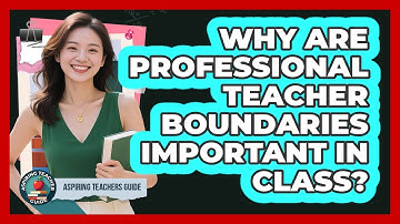 Why Are Professional Teacher Boundaries Important In Class?