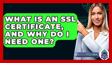 What Is An SSL Certificate, And Why Do I Need One? - Next LVL Programming