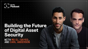 Building the Future of Digital Asset Security with Carl Anderson and Mo El-Sayed