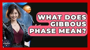 What Does Gibbous Phase Mean? - Astronomy Made Simple
