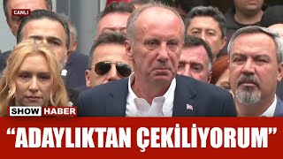 Cumhurbaşkanı adayı Muharrem İnce adaylıktan çekildiğini açıkladı