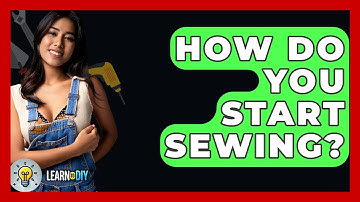 How Do You Start Sewing? - LearnToDIY360.com