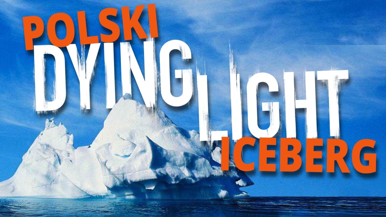 Polski Dying Light Iceberg