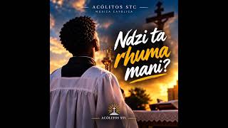 Ndzi Ta Rhuma Mani? | Música Católica | Acólitos STC
