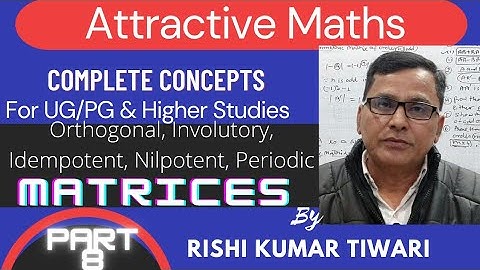 Orthogonal, Involutory, Idempotent, Nilpotent and Periodic Matrices part-8