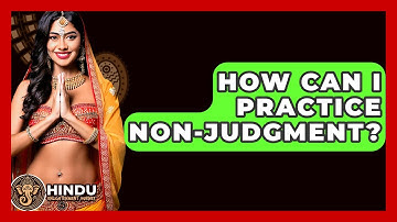 How Can I Practice Non-judgment? - Hindu Enlightenment Journey