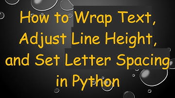 How to Wrap Text, Adjust Line Height, and Set Letter Spacing in Python