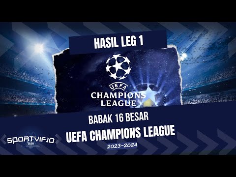 HASIL 16 BESAR UEFA CHAMPIONS LEAGUE 23/24 | Leg 1