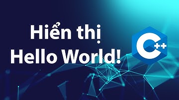 C++ Bài tập 1.1: Hello World!