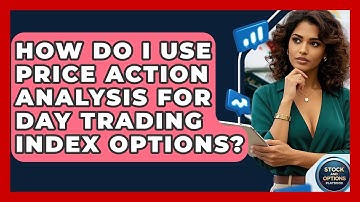 How Do I Use Price Action Analysis For Day Trading Index Options? - Stock and Options Playbook