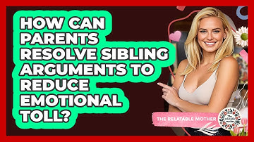 How Can Parents Resolve Sibling Arguments To Reduce Emotional Toll? - The Relatable Mother