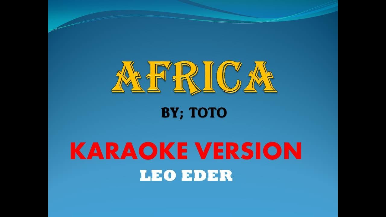 AFRICA BY; TOTO (KARAOKE) LEO EDER AFRICA BY; TOTO (KARAOKE) LEO EDER