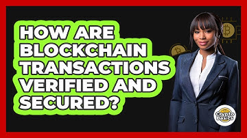 How Are Blockchain Transactions Verified And Secured? - CryptoBasics360.com