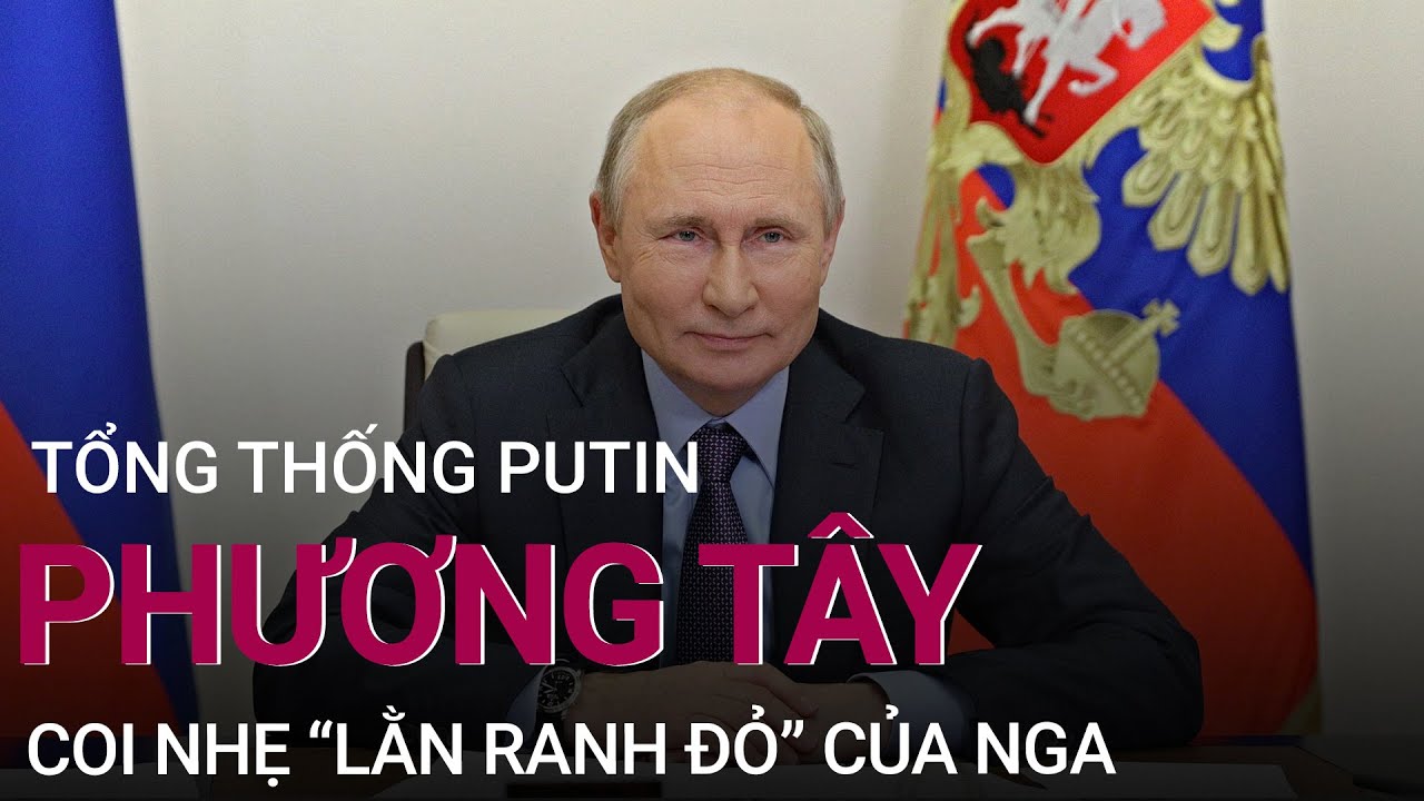 Tổng thống Putin: Phương Tây coi nhẹ “lằn ranh đỏ” của Nga | VTC Now
