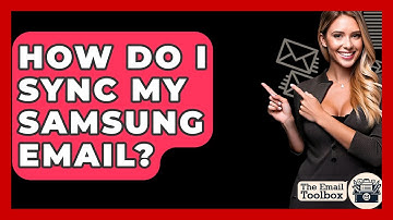 How Do I Sync My Samsung Email? - TheEmailToolbox.com