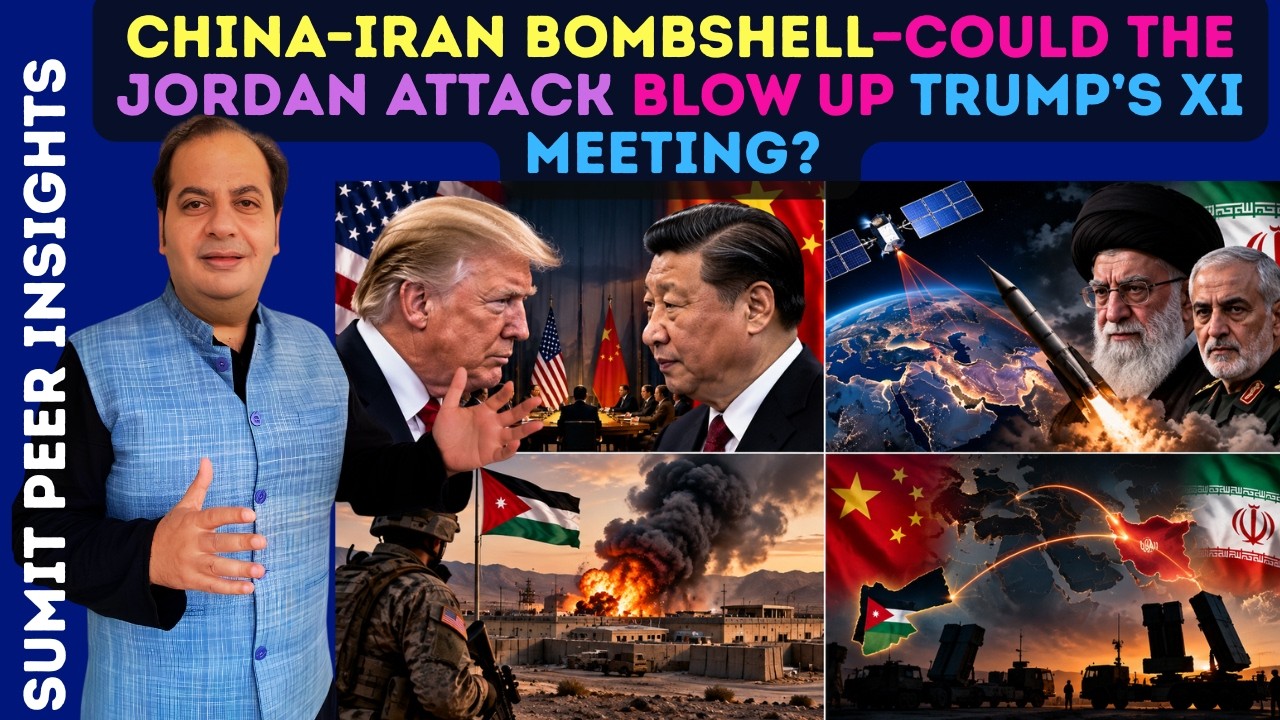 China–Iran Bombshell—Could The Jordan Attack Blow Up Trump’s Xi Meeting? || SUMIT PEER INSIGHTS