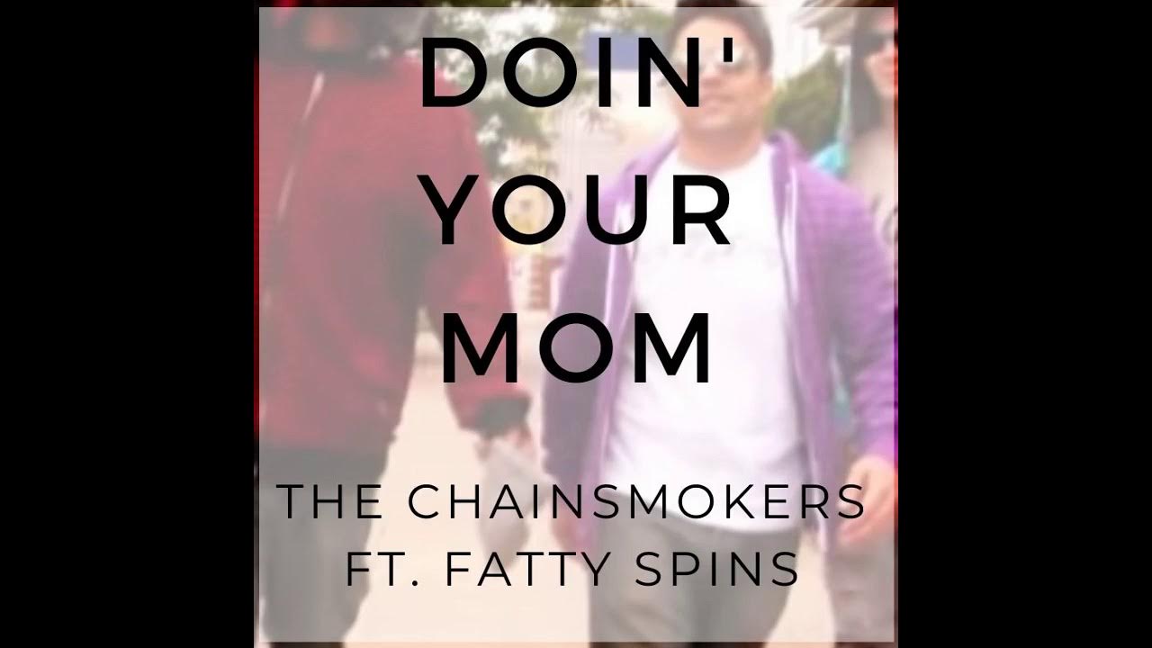 The Chainsmokers Featuring Fatty Spins Doin Your Mom Youtube