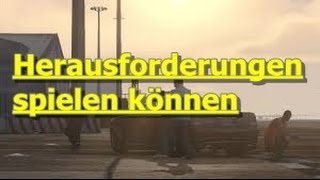 Gta 5 Online: Herausforderungen spielen können.