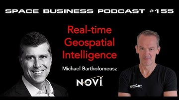 #155 | Real-time Geospatial Intelligence | Michael Bartholomeusz, Novi Space