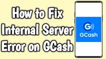 How to Fix Internal Server Error on GCash