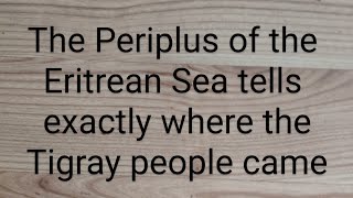 The Periplus of the Erytrean Sea tells exactly where the Tigray people came from