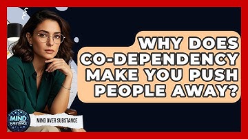 Why Does Co-dependency Make You Push People Away? - Mind Over Substance
