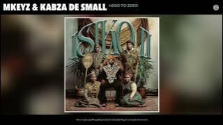 Mkeyz & Kabza De Small - Hero To Zero (Official Audio)