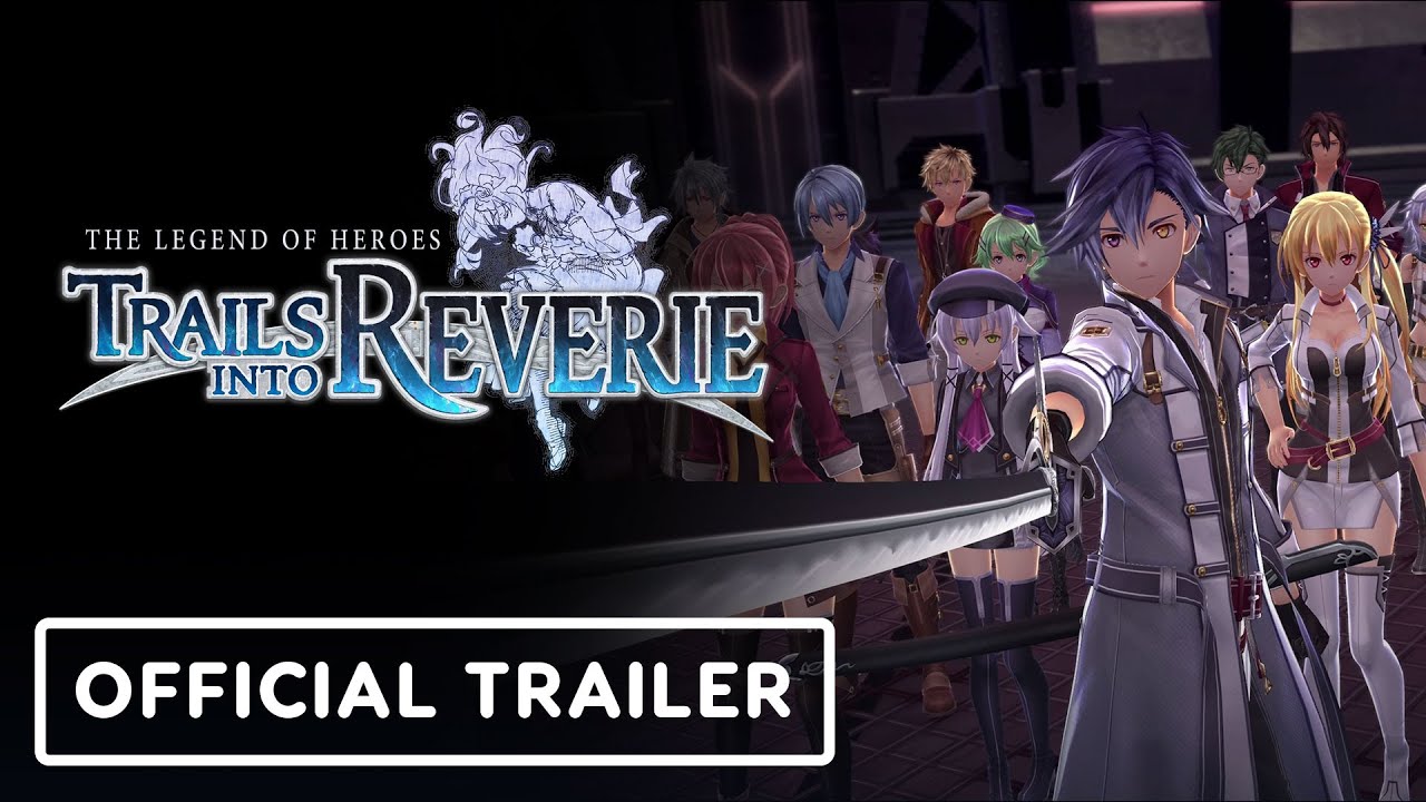 The Legend of Heroes: Trails into Reverie – Official Gameplay Trailer
