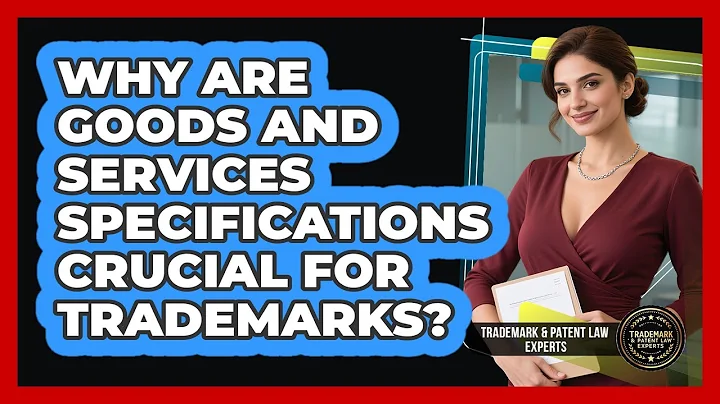 Why Are Goods And Services Specifications Crucial For Trademarks? - Trademark and Patent Law Experts