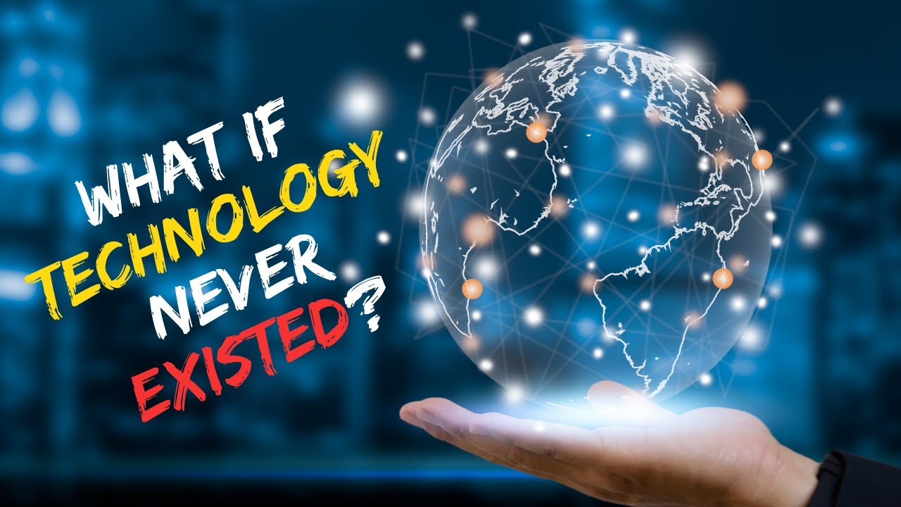 What if technology never existed?