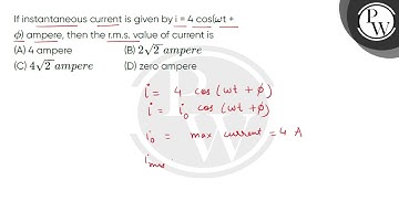 If instantaneous current is given by i = 4 cos(omega;t +ϕ) ampere, then the r.m.s. value of curr....