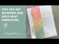 Tips for Ink Blending and Gold Heat Embossing