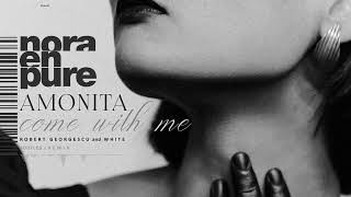 Nora En Pure, Amonita - Come with Me | Robert Georgescu and White Bootleg / Remix