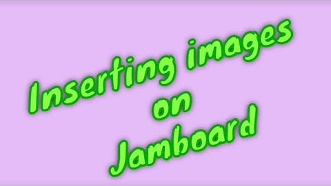 Inserting images, sticky notes on Google Jamboard