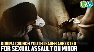 Kohima Church Youth Leader Arrested For Sexual Assault On Minor