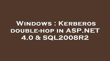 Windows : Kerberos double-hop in ASP.NET 4.0 & SQL2008R2