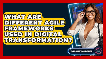 What Are Different Agile Frameworks Used In Digital Transformation? - Emerging Tech Insider