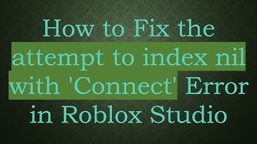 How to Fix the attempt to index nil with 