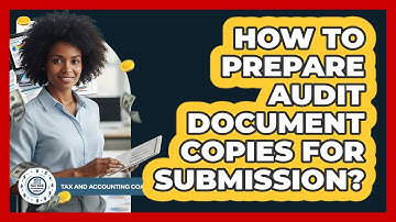 How To Prepare Audit Document Copies For Submission?