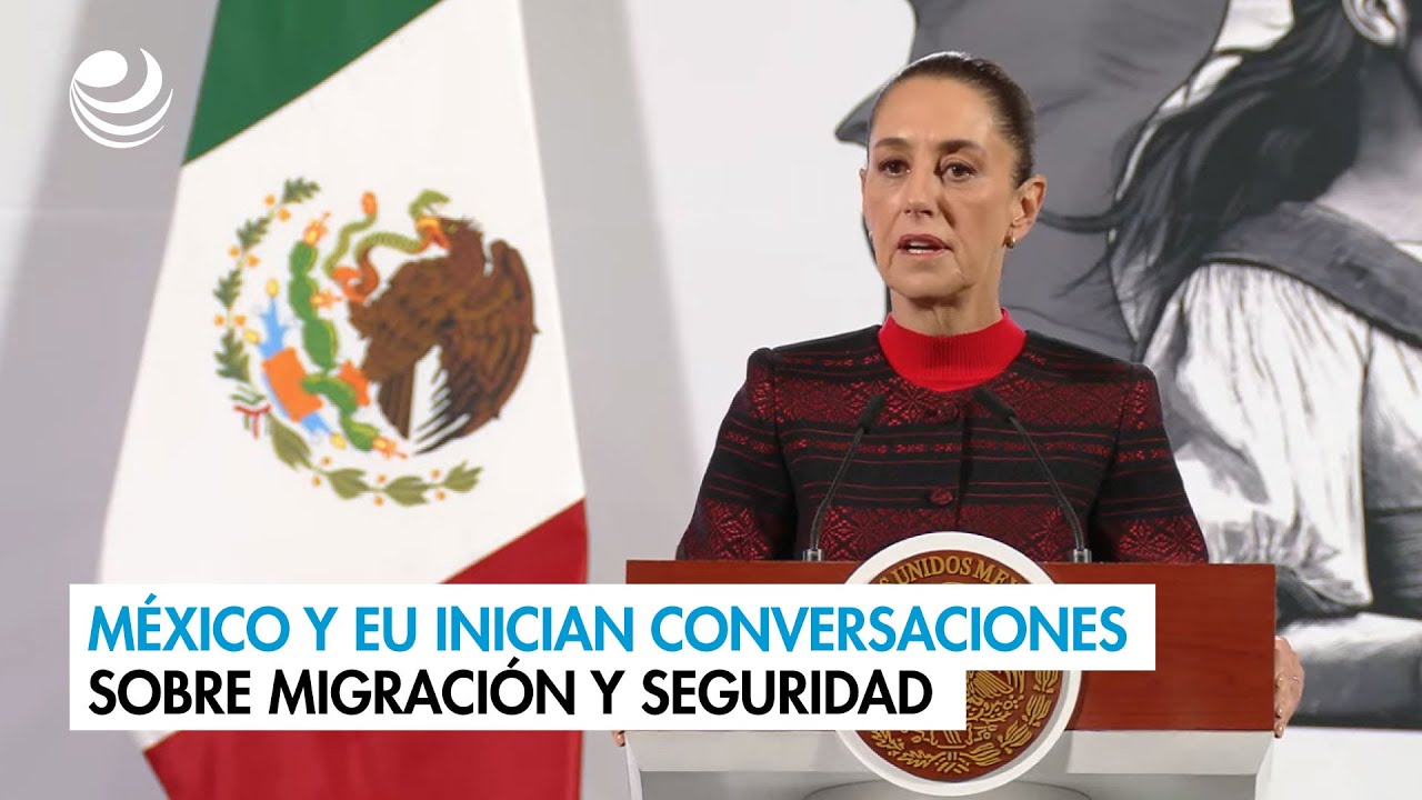 México y EU inician conversaciones sobre migración y seguridad
