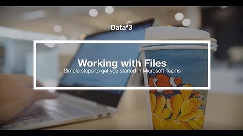 How do files work on Microsoft Teams?