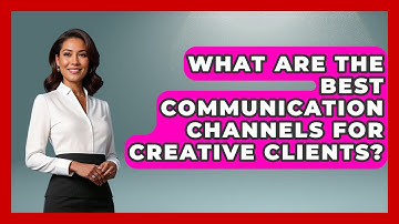 What Are The Best Communication Channels For Creative Clients? - Directing Creative Success