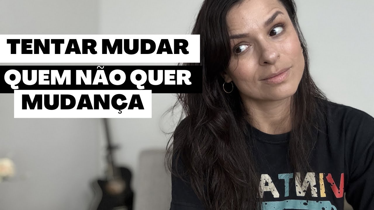 Não tente mudar pessoas maduras 