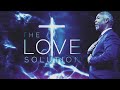 The Love Solution | Bishop Dale C. Bronner | Word of Faith Family Worship Cathedral
