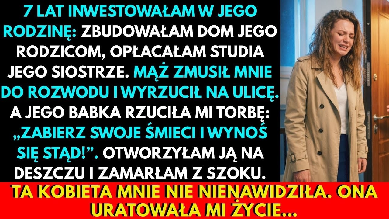 Sedm let jsem svému muži platila všechno. Postavila jsem dům jeho rodičům, zaplatila jsem studia jeho sestře do Varšavy. A on mě donutil podepsat rozvod a vyhodil na ulici. Jeho babička po mně...