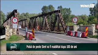 Podul de peste Siret va fi reabilitat dupa 100 de ani