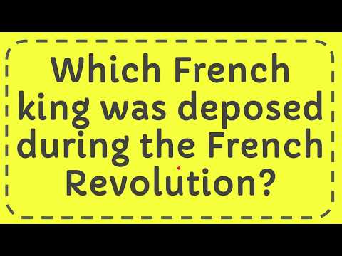 فيديو: أي ملك فرنسي أطيح به في الثورة الفرنسية؟