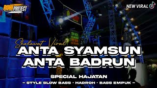 DJ HADROH ANTA SYAMSUN ANTA BADRUN - SLOW BASS HADROH SPECIAL HAJATAN