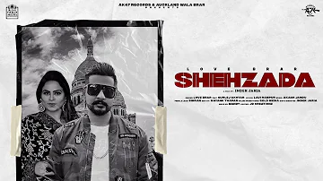Shehzada (Official Video) : Love Brar Ft. Gurlej Akhtar | Latest Punjabi Songs 2021 | AK47 Records